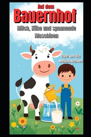 Bauernhof: Milch, K&uuml;he und spannende Maschinen: Otger und die Melkmaschinen image number 0