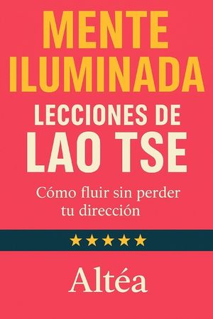MENTE ILUMINADA Lecciones de Lao Tse: C&oacute;mo fluir sin perder tu direcci&oacute;n image number 0