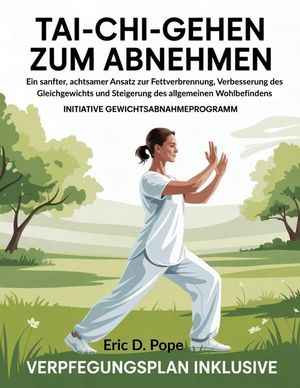 Tai Chi Gehen zum Abnehmen: Ein sanfter, achtsamer Ansatz zur Fettverbrennung, Verbesserung des Gleichgewichts und Steigerung des allgemeinen Wohlbefi image number 0
