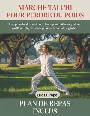 Marche Tai Chi pour perdre du poids: Une approche douce et consciente pour br&ucirc;ler les graisses, am&eacute;liorer l'&eacute;quilibre et optimiser le bien-&ecirc;tre g&eacute;n&eacute;ra image number 0