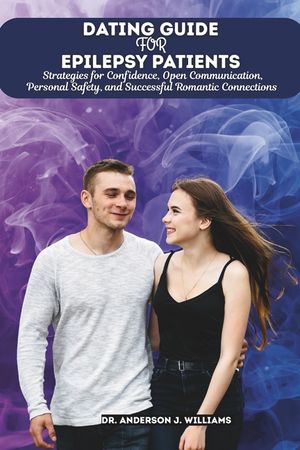Dating Guide for Epilepsy Patients: Strategies for Confidence, Open Communication, Personal Safety, and Successful Romantic Connections image number 0