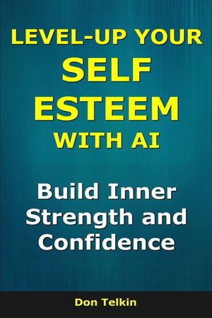 Level-Up Your Self-Esteem With AI: Build Inner Strength and Confidence image number 0
