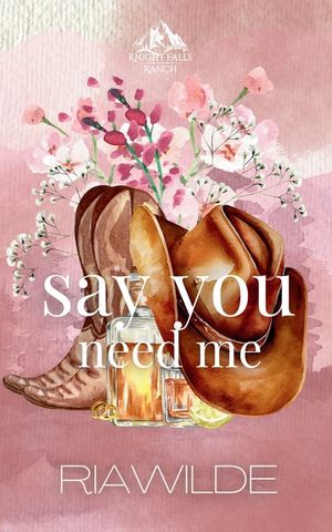 Say You Need Me: A Marriage of Convenience Cowboy Romance image number 0