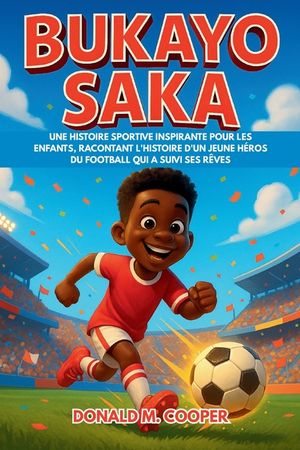 Biographie de Bukayo Saka: Une histoire sportive inspirante pour les enfants, racontant l'histoire d'un jeune h&eacute;ros du football qui a suivi ses r&ecirc;ves. image number 0