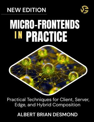 Micro-Frontends in Practice: Practical Techniques for Client, Server, Edge, and Hybrid Composition image number 0