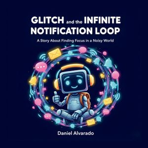 Glitch and the Infinite Notification Loop: A Story About Finding Focus in a Noisy World image number 0