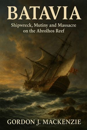 Batavia: Shipwreck, Mutiny and Massacre on the Abrolhos Reef image number 0