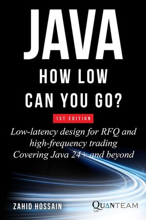 Java How Low Can You Go: Low-latency design for RFQ and high-frequency trading covering java 24+ and beyond image number 0