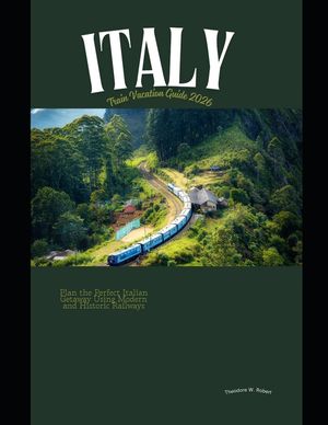 Italy Train Vacation Guide 2026: Plan the Perfect Italian Getaway Using Modern and Historic Railways image number 0