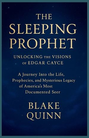 The Sleeping Prophet: Unlocking the Visions of Edgar Cayce: A Journey Into the Life, Prophecies, and Mysterious Legacy of America's Most Documented Se image number 0
