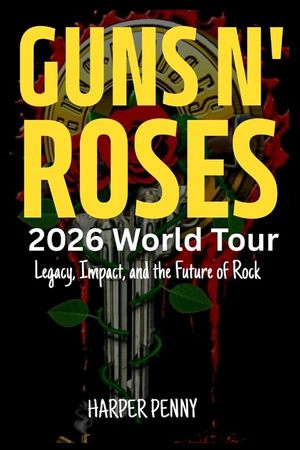 Guns N' Roses 2026 World Tour: Legacy, Impact, and the Future of Rock image number 0