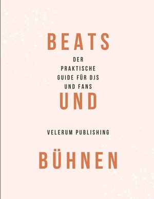 Beats und B&uuml;hnen Der praktische Guide f&uuml;r DJs und Fans image number 0