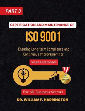 Certification and Maintenance of ISO 9001 For All Business Sectors Part 3: Ensuring Long-term Compliance and Continuous Improvement for Small Enterpri image number 0