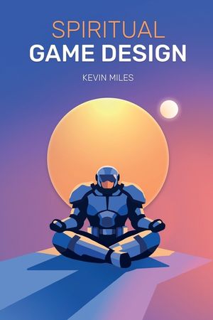 Spiritual Game Design: A guide to the lost arts of Game Design image number 0