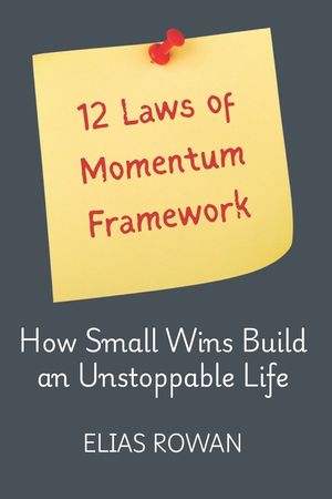 12 Laws of Momentum Framework: How Small Wins Build an Unstoppable Life image number 0