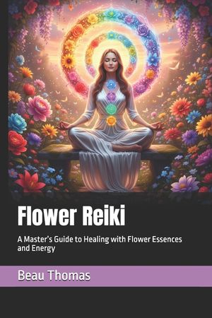 Flower Reiki: A Master's Guide to Healing with Flower Essences and Energy image number 0