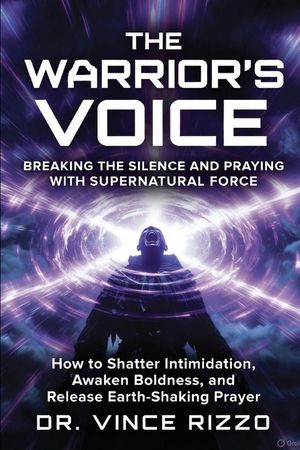 The Warrior's Voice: Breaking the Silence and Praying With Supernatural Force image number 0