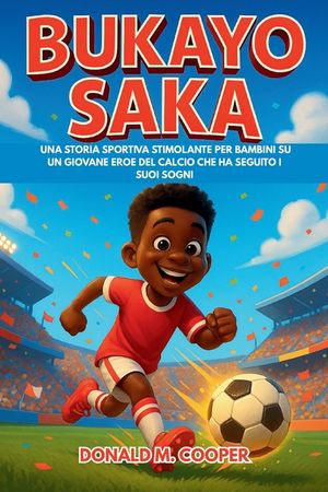 Biografia di Bukayo Saka: Una storia sportiva stimolante per bambini su un giovane eroe del calcio che ha seguito i suoi sogni image number 0