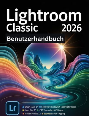 Lightroom Classic 2026 Benutzerhandbuch: Eine Schritt-f&uuml;r-Schritt-Anleitung f&uuml;r Anf&auml;nger und Senioren mit wichtigen Kamerafunktionen, kreativen Techni image number 0