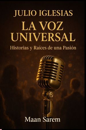 La Voz Universal - Historias y Ra&iacute;ces de una Pasi&oacute;n (Edici&oacute;n Amazon): Julio Iglesias - La Voz Universal image number 0