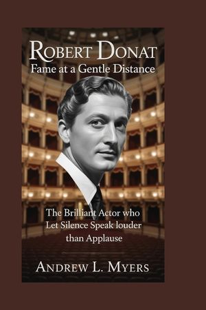 Robert Donat: Fame at a Gentle Distance: The Brilliant Actor Who Let Silence Speak Louder Than Applause image number 0