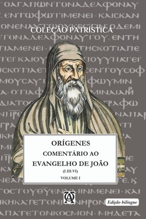 Coment&aacute;rio Ao Evangelho de S&atilde;o Jo&atilde;o de Or&iacute;genes: Vol. I - (I.III.VI) bil&iacute;ngue image number 0