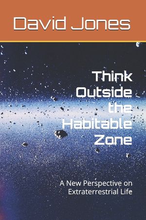 Think Outside the Habitable Zone: A New Perspective on Extraterrestrial Life image number 0