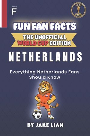 Fun Fan Facts: World Cup Edition - Netherlands: Everything Young Netherlands Fans Should Know image number 0