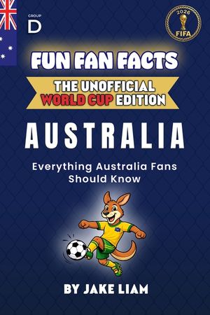 Fun Fan Facts: World Cup Edition - Australia: Everything Young Australia Fans Should Know image number 0