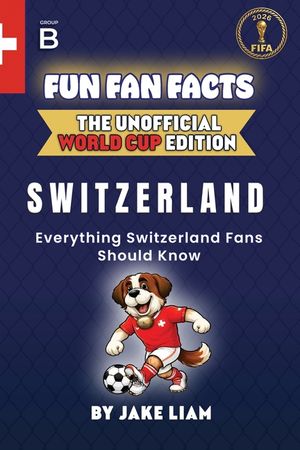 Fun Fan Facts: World Cup Edition - Switzerland: Everything Young Switzerland Fans Should Know image number 0