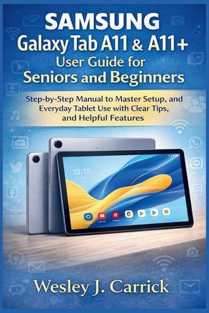 Samsung Galaxy Tab A11 & A11+ user guide for Seniors and Beginners: Step-by-Step Manual to Master Setup, and Everyday Tablet Use with Clear Tips, and image number 0