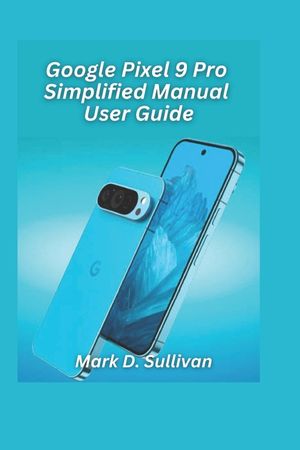 Google Pixel 9 Pro Simplified Manual User Guide 2026 Edition: Unlock the best of Google's AI camera and tools with an easy, hands-on guide built for e image number 0