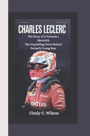 Charles Leclerc: The Story of a Formula 1 Maverick The Unyielding Drive Behind Ferrari's Young Star image number 0