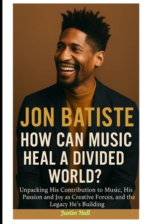 Jon Batiste: How Can Music Heal a Divided World?: Unpacking His Contribution to Music, His Passion and Joy as Creative Forces, and the Legacy He's Bui image number 0