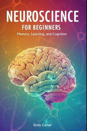 Neuroscience for Beginners: Neurochemistry and Brain Signaling: A Clear and Engaging Guide to Understanding Neurotransmitters, Synaptic Communication, image number 0