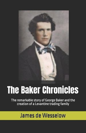 The Baker Chronicles: The remarkable story of George Baker and the creation of a Levantine trading family image number 0