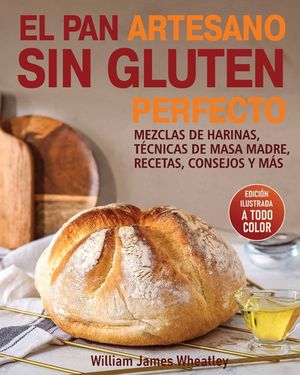 El Pan Artesano Sin Gluten Perfecto: Mezclas de Harinas, T&eacute;cnicas de Masa Madre, Recetas, Consejos Y M&aacute;s image number 0