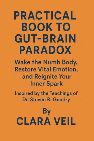 Practical W0rkb00k to Gut-Brain Paradox: Wake the Numb Body, Restore Vital Emotion, and Reignite Your Inner Spark image number 0