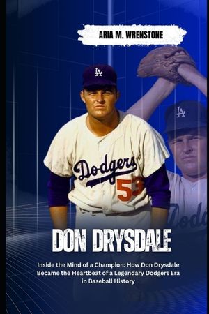 Don Drysdale: Inside the Mind of a Champion: How Don Drysdale Became the Heartbeat of a Legendary Dodgers Era in Baseball History image number 0