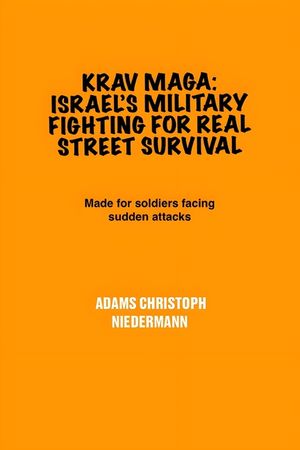 Krav Maga: Israel's Military Fighting for Real Street Survival: Made for soldiers facing sudden attacks image number 0