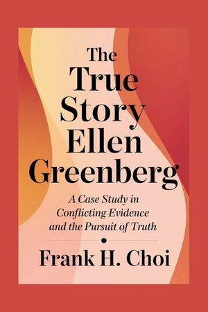 The True Story Ellen Greenberg: A Case Study in Conflicting Evidence and the Pursuit of Truth image number 0