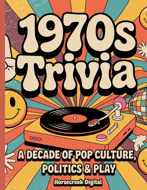 1970s Trivia: A Decade of Pop Culture, Politics & Play image number 0