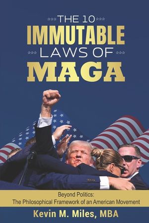 The 10 Immutable Laws of MAGA: Beyond Politics: The Philosophical Framework of an American Movement image number 0