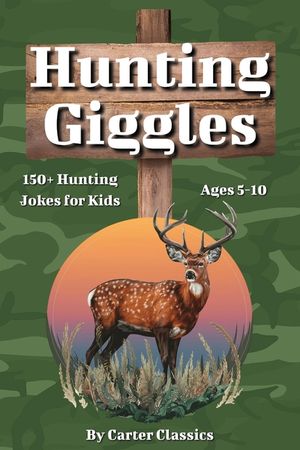Hunting Giggles: 150+ Laugh-Out-Loud Jokes About Hunting, Camping & Wildlife for Kids Ages 5-10 Perfect for On The Go or Bedtime Fun image number 0