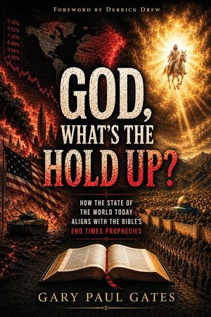 God, What's the Hold Up?: How the State of the World Today Aligns with the Bible's End Times Prophecies image number 0