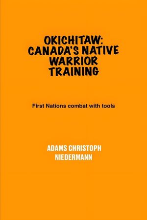 Okichitaw: Canada's Native Warrior Training: First Nations combat with tools image number 0