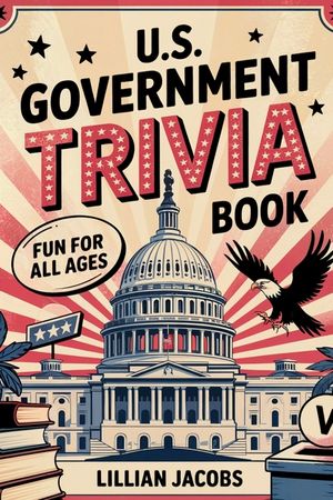 U.S. Government Trivia Fun Book: For All Ages American Government History Facts image number 0