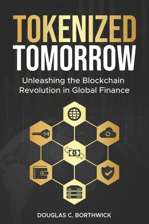 Tokenized Tomorrow: Unleashing the Blockchain Revolution in Global Finance image number 0