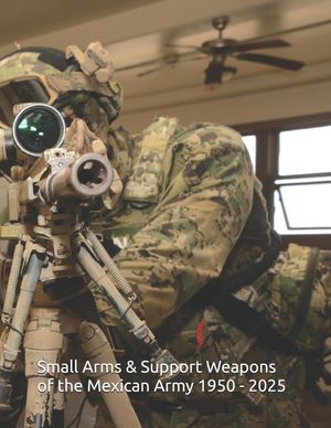Small Arms and Support Weapons of the Mexican Army 1950 - 2025: Development, Standardization, and Operational Use image number 0