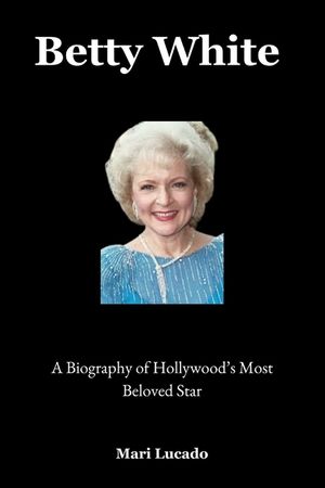 Betty White: A Biography of Hollywood's Most Beloved Star image number 0